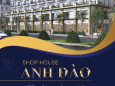 SHOPHOUSE ANH ĐÀO NƠI "ĐẦU TƯ BỀN VỮNG - KINH DOANH THỊNH VƯỢNG"