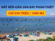 Bán đất sào gần sân bay Phan Thiết, giá 600tr/sào, sổ riêng công chứng ngay