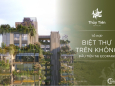 Mở bán siêu phẩm Thủy Tiên Sky Villas - biệt thự trên không giữa lòng Ecopark