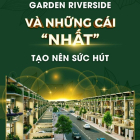 Garden Riverside chỉ từ1,3 tỷ - sở hữu ngay phân khu limited edition tại Thủ Thừ