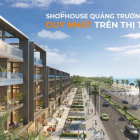 Sở hữu ngay shophouse phố đi bộ 24/7 đầu tiên tại Phú Yên,CK đến 15 cây vàng