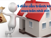 5 điều cần tránh khi mua bán nhà đất
