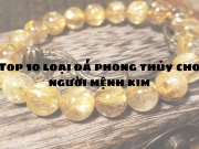 Top 10 đá phong thủy mệnh Kim thu hút may mắn và tài lộc