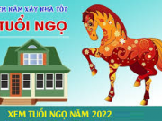 Tuổi Ngọ có nên xây nhà, sửa nhà vào năm 2022 không?