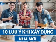 10 Lưu ý khi xây nhà mới gia chủ cần biết