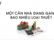 Một căn nhà đang gánh bao nhiêu loại thuế?