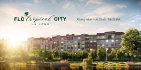 Flc Tropical City Hạ Long Đầu tư ngay - Sinh lời lớn