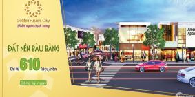 Mở Bán D/A Golden Future City, SHR, THHC BÀu Bàng