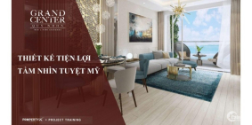 GRAND CENTER QUY NHƠN - CĂN HỘ CAO CẤP BẬC NHẤT TP BIỂN MIỀN TRUNG