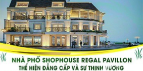 NHÀ PHỐ SHOPHOUSE REGAL PAVILLON THỂ HIỆN ĐẲNG CẤP VÀ SỰ THỊNH VƯỢNG