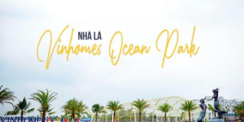 Sở hữu căn hộ - biệt thự Vinhomes Ocean Park Gia Lâm, giá chỉ từ 390tr