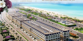 Chính thức ra mắt siêu dự án La Maison Premium - đường Hùng Vương, TP. Tuy Hoà, Phú Yên