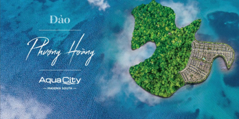 Aqua City Novaland giới thiệu Phân khu còn mới Đảo Phượng Hoàng, cam kết đẻ lãi