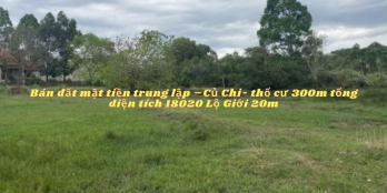 Bán đất  mặt tiền trung lập –Củ Chi- thổ cư 300m diện tích 18020 Lộ Giới 20m