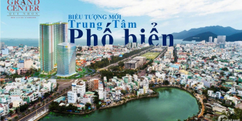 GIẢI ĐÁP LÝ DO VÌ SAO BẠN NÊN MUA CĂN HỘ CAO CẤP GRAND CENTER QUY NHƠN!