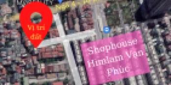 GẤP !!!BÁN ĐẤT VÀNG NGAY SAU SHOPHOUSE HIM LAM VẠN PHÚC, HÀ ĐÔNG