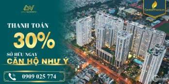 Central Premium T/toán 30% nhận nhà hỗ trợ vay ân hạn gốc 12 tháng và 30trieu