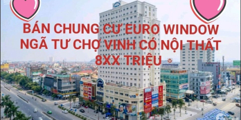 CẦN TIỀN BÁN  CHUNG CƯ EURO WINDOW NGÃ TƯ VINH . ĐÃ CÓ NỘI THẤT  _ diện tích: 55