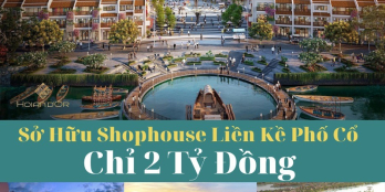 CHỈ VỚI HƠN 2 TỶ BẠN ĐÃ SỞ HỮU NGAY CĂN SHOPHOUSE HỘI AN D'OR NẰM CẠNH PHỐ CỔ