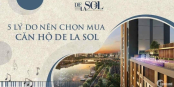5 LÝ DO NÊN CHỌN MUA CĂN HỘ DE LA SOL