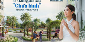 Khám phá 3 không gian sống chữa lành tại khải Hoàn Prime. LH Em Nguyên 0961.57.5