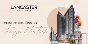 Dự án Lancaster Legacy Q1 giá công khai 230tr/m2 Lh em Đạt hỗ trợ 24/7