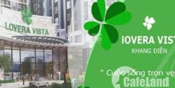 CĂN HỘ CAO CẤP-LOVERA VISTA-KHANG ĐIỀN CHỈ CẦN TT 40% Đx CK4 Đến Khi Nhận Nhà