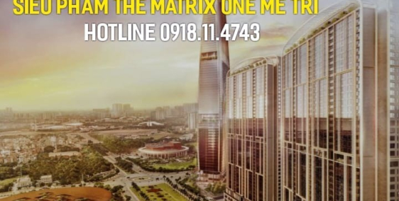 Dự án The Matrix One Mễ Trì - view sân Mỹ Đình, Công viên 14ha - S:87 -113m2.