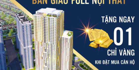 CHỈ VỚI 30% GTCH, NHẬN NHÀ Ở NGAY, CĂN HỘ FULL NỘI THẤT, TẶNG VÀNG LIỀN TAY
