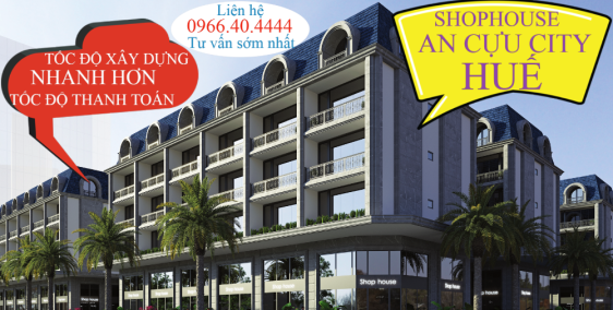 5 LÝ DO NÊN ĐẦU TƯ VÀO SHOPHOUSE AN CỰU CITY – HUẾ.