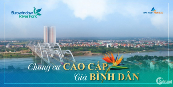Eurowindown River Park- Căn hộ cao cấp ven sông, giá bình dân từ 21,5tr/1m2.